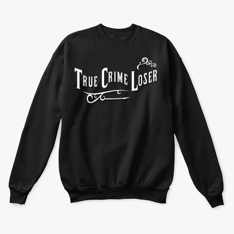 True Crime Loser Crewneck 